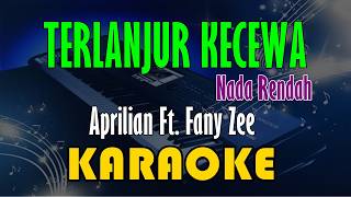 Aprilian Ft. Fany Zee - Terlanjur Kecewa | Nada Rendah [Karaoke] Kn7000