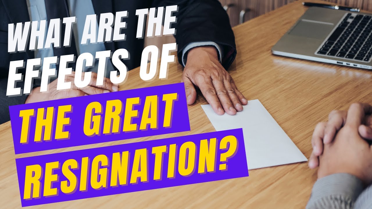 Resignation Effect What Are the Effects of the Great Resignation? - YouTube