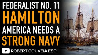 Federalist No. 11 America Needs A Strong Navy With Alexander Hamilton
