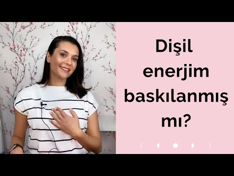 DİŞİL ENERJİMİZİ BASKILADIĞIMIZI