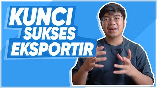 KUNCI SUKSES UNTUK SEORANG EKSPORTIR