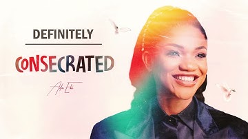 Definitely | Consecrated - Ada Ehi