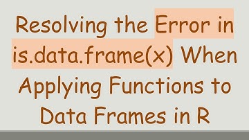 Resolving the Error in is.data.frame(x) When Applying Functions to Data Frames in R