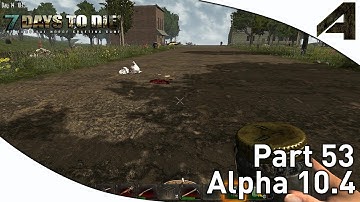 7 Days to Die Alpha 10.4 Gameplay - Part 53 - "A New Town"