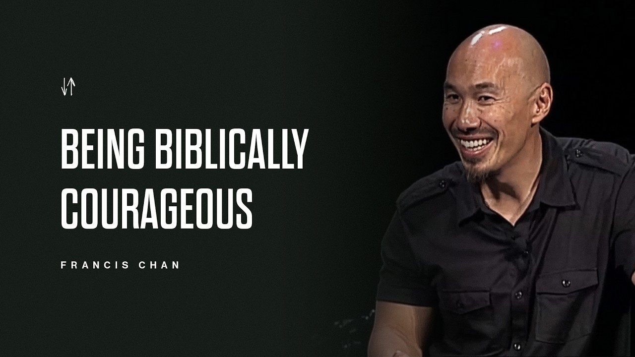 Being Biblically Courageous | Francis Chan