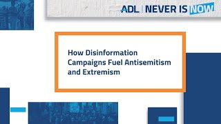 ADL's Never Is Now 2021 | How Disinformation Campaigns Fuel Antisemitism and Extremism