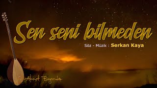 Sen Seni Bilmeden