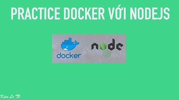 Practice Docker -  Build một ứng dụng web đơn giản với NodeJS / Kiên Lê TV