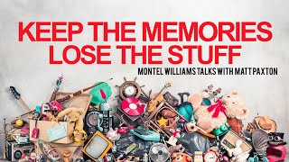 KEEP THE MEMORIES LOSE THE STUFF MATT PAXTON