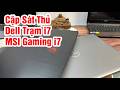 Về Cặp Máy Sát Thủ Máy Trạm Dell i7 - MSI Gaming i7 Card RTX 3050 | Dell Precision 7550 - MSI GF63 