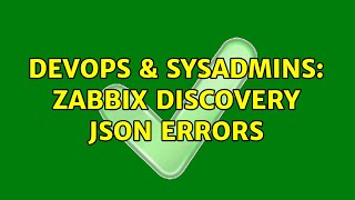 DevOps & SysAdmins: Zabbix Discovery JSON Errors