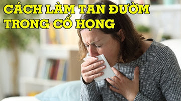 Cách làm tan đờm trong cổ họng đơn giản - Mẹo Vặt Cuộc Sống