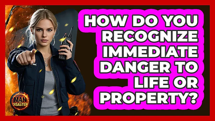 How Do You Recognize Immediate Danger To Life Or Property?