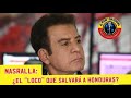 Nasralla  el loco que salvar a honduras 