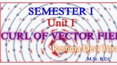 Curl of vector field..Sem I