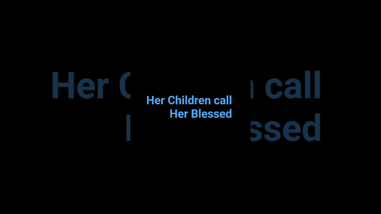 Her Children call Her Blessed
