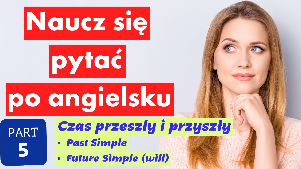 Najważniejsze pytania po angielsku | Lekcja 5 – czas przeszły i przyszły