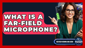 What Is A Far-Field Microphone? - NextGen Viewing and Audio