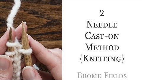 How to knit the 2 Needle Knitted Cast-on Method - Video Tutorial