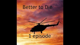 Better to Die - 1 episode