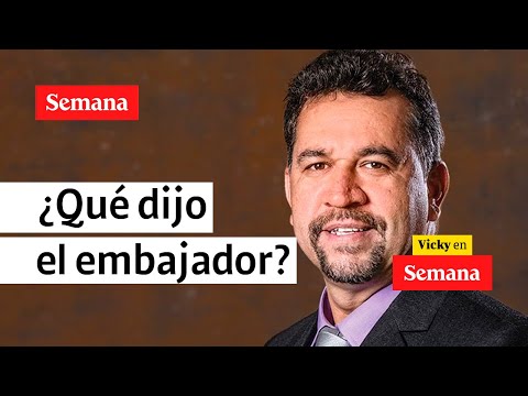 Respuesta del embajador Muñoz no convenció a los representantes Losada y Ocampo | Vicky en Semana