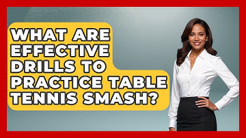 What Are Effective Drills To Practice Table Tennis Smash? - Ping Pong Prodigy
