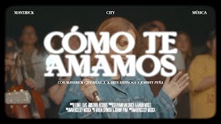 Cómo Te Amamos (feat. Karen Espinosa & Johnny Peña) | Maverick City Music x Maverick City Música