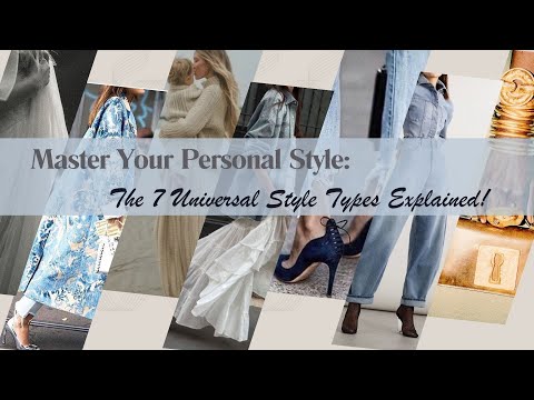 Master Your Personal Style: The 7 Universal Style Types Explained!