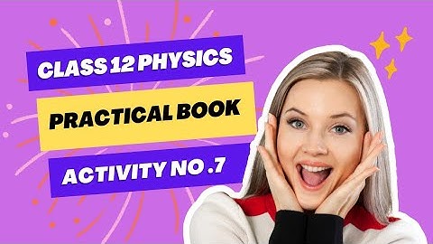 class 12 physics practical book activity no. 7 / hsc physics practical book answers activity no. 7
