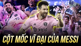 MESSI VÀ CỘT MỐC SIÊU ĐẲNG: ĐƯA INTER MIAMI VÔ ĐỊCH CHIẾC CÚP THỨ 2 CHỈ TRONG VÒNG 2 THÁNG