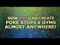 PGO: How To Create Poke Stops and Gyms!