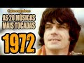As 20 músicas mais tocadas em 1972!