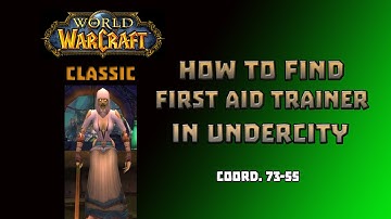 Where is First Aid Trainer in Undercity \ How to Get First Aid Trainer in Undercity