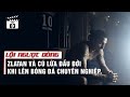 Tập 3: Zlatan và cú lừa đầu đời khi lên bóng đá chuyên nghiệp | Lội Ngược Dòng