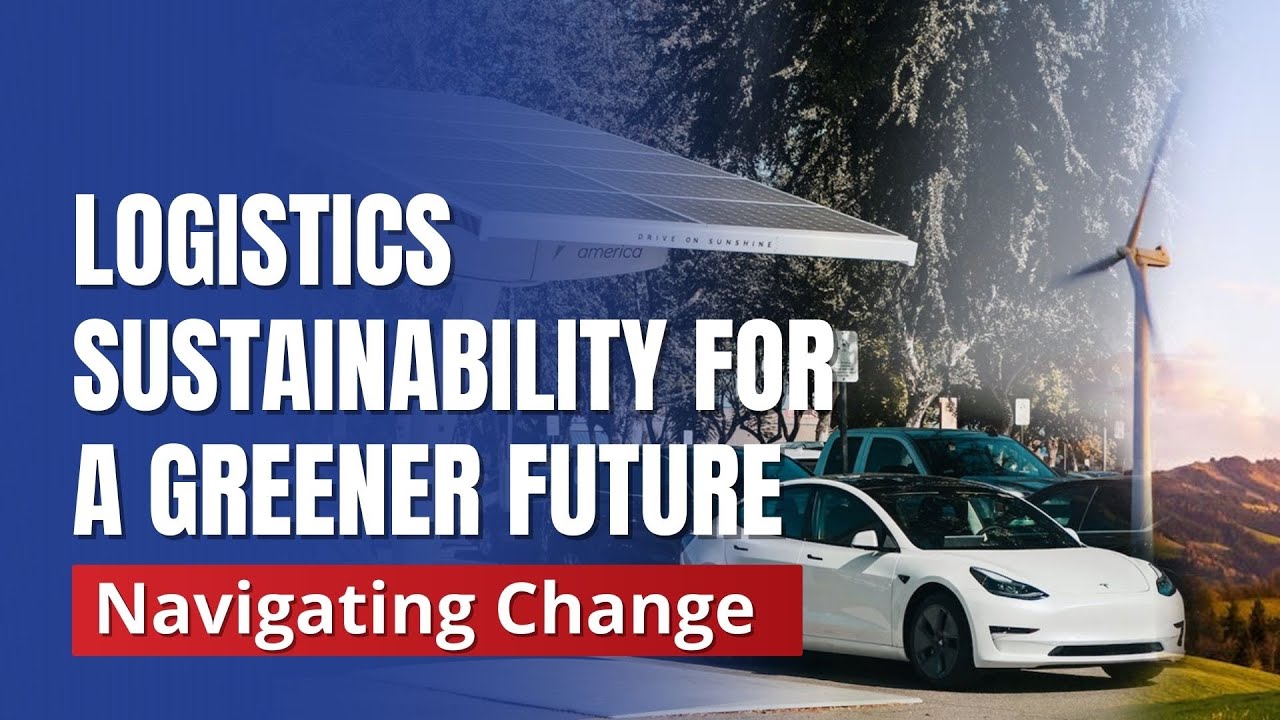 Navigating Change: Logistics Sustainability for a Greener Future - YouTube