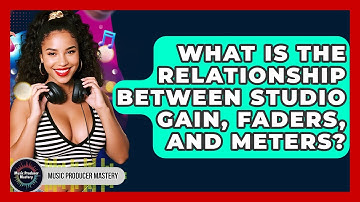 What Is The Relationship Between Studio Gain, Faders, And Meters? - Music Producer Mastery