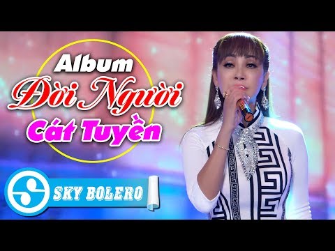 Album Đời Người - Cát Tuyền 2019 | Tổng Hợp Những Ca Khúc Nhạc Vàng Hay Nhất, Mới Nhất Của CÁT TUYỀN