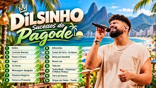PAGODE 2026 🔥 Dilsinho Só Sucessos | As Mais Tocadas do Pagode Romântico