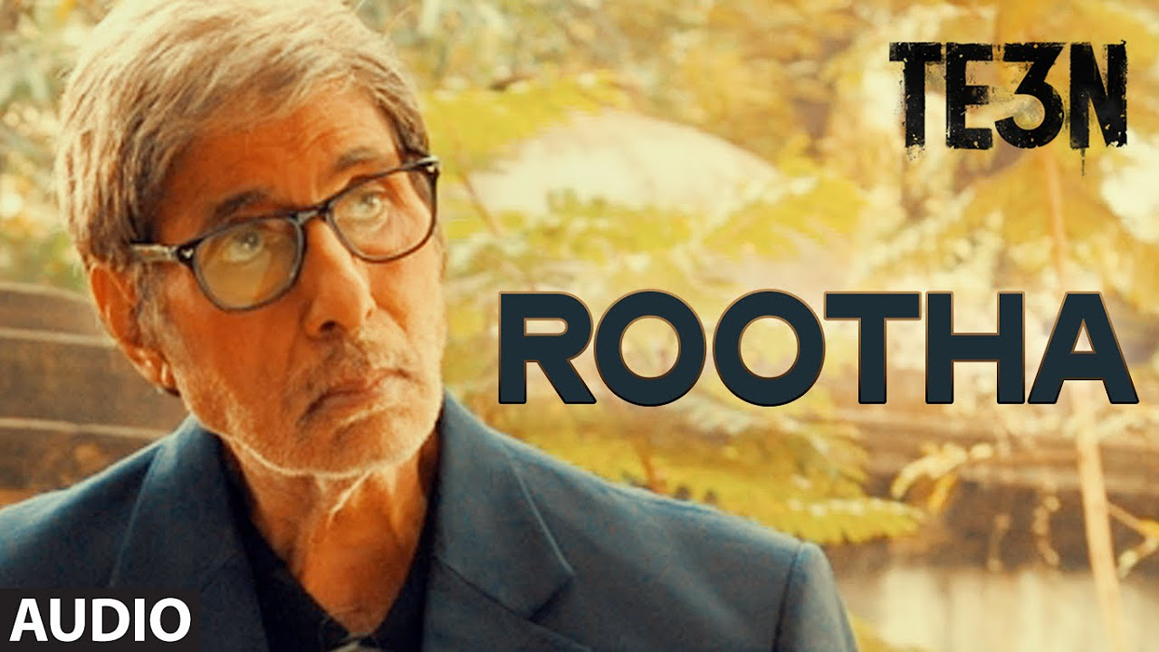 ROOTHA Full Song AUDIO  TE3N  Amitabh Bachchan Nawazuddin Siddiqui  Vidya Balan  T Series