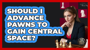 Should I Advance Pawns To Gain Central Space?
