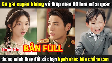 Cô gái xuyên về thập niên 80 làm vợ sĩ quan thông minh thay đổi số phận hạnh phúc bên chồng con