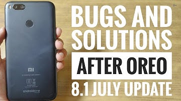 Bugs and Solutions After Oreo 8.1 July Update on Mi A1!!!