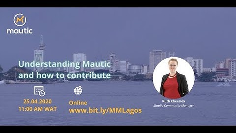 Understanding Mautic with Ruth Cheesly - Mautic Meetup Lagos April 2020