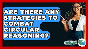 Are There Any Strategies To Combat Circular Reasoning? - The Language Library