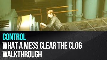 Control - Side Mission What a Mess Clear the Clog Walkthrough