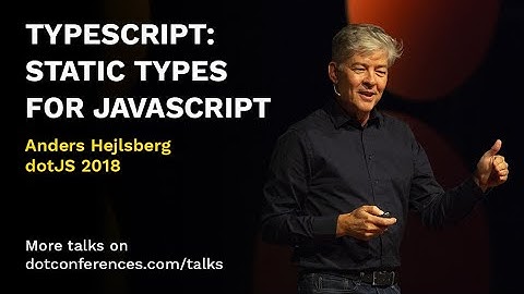 dotJS 2018 - Anders Hejlsberg - TypeScript: Static types for JavaScript