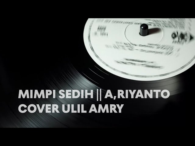 MIMPI SEDIH || A. RIYANTO || COVER ULIL AMRY class=