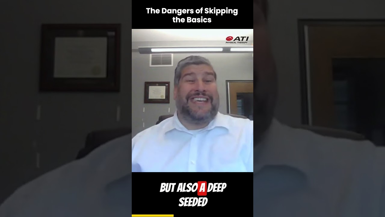 The Dangers of Skipping the Basics in Physical Therapy