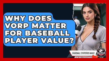 Why Does VORP Matter For Baseball Player Value? - Baseball Statistics Vault