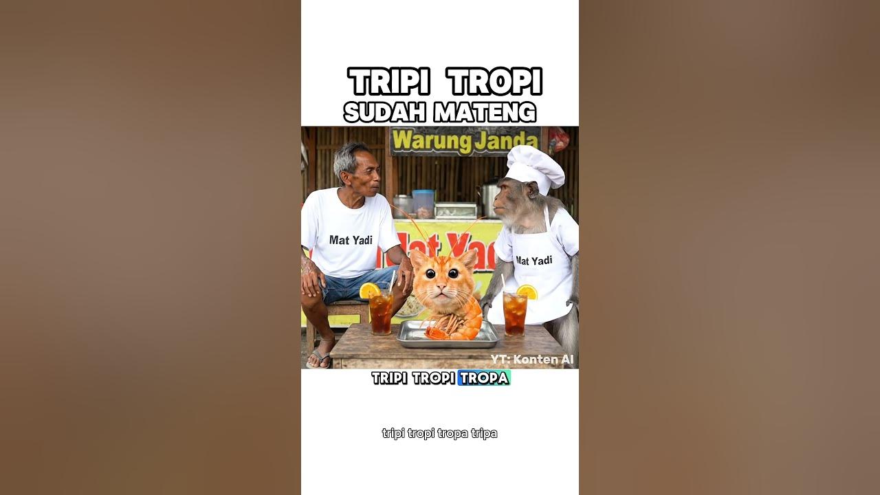 KONTEN AI: TRIPI TROPI TROPA TRIPA SUDAH MATENG KONTEN AI: TRIPI TROPI TROPA TRIPA SUDAH MATENG